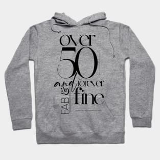 over 50 and forever fab & fine Hoodie